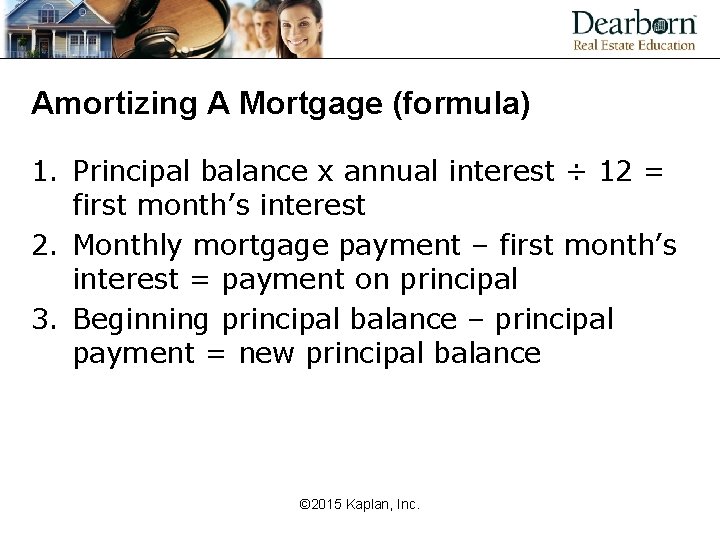 Amortizing A Mortgage (formula) 1. Principal balance x annual interest ÷ 12 = first