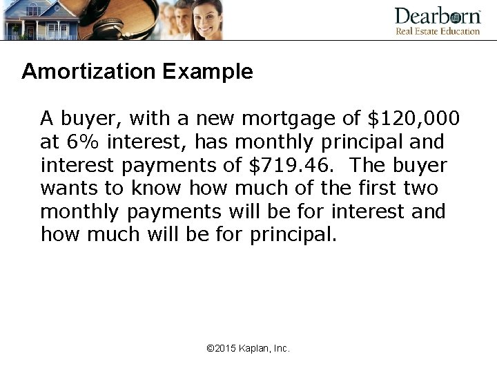 Amortization Example A buyer, with a new mortgage of $120, 000 at 6% interest,