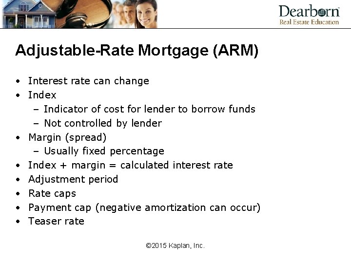 Adjustable-Rate Mortgage (ARM) • Interest rate can change • Index – Indicator of cost