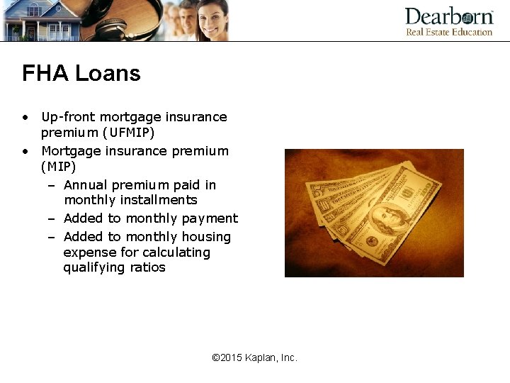 FHA Loans • Up-front mortgage insurance premium (UFMIP) • Mortgage insurance premium (MIP) –