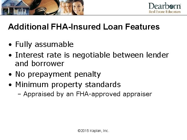Additional FHA-Insured Loan Features • Fully assumable • Interest rate is negotiable between lender