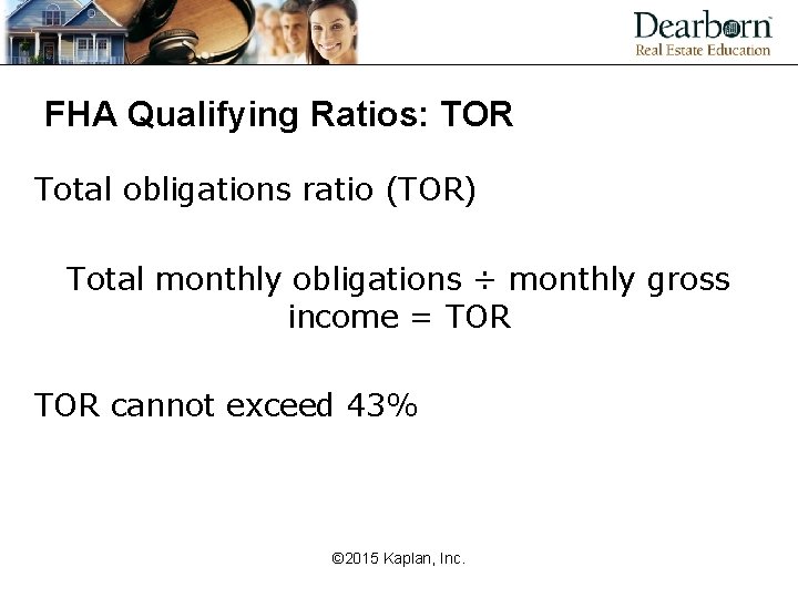 FHA Qualifying Ratios: TOR Total obligations ratio (TOR) Total monthly obligations ÷ monthly gross