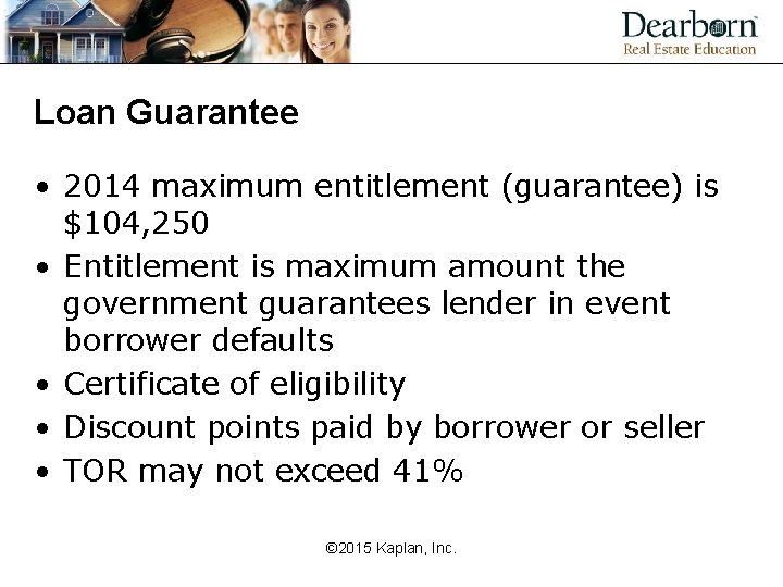 Loan Guarantee • 2014 maximum entitlement (guarantee) is $104, 250 • Entitlement is maximum