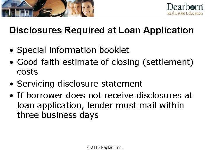 Disclosures Required at Loan Application • Special information booklet • Good faith estimate of