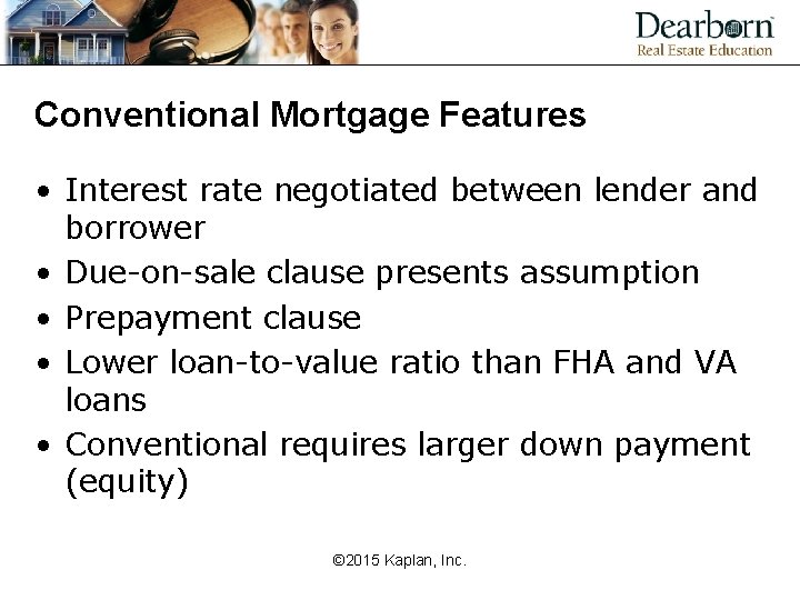 Conventional Mortgage Features • Interest rate negotiated between lender and borrower • Due-on-sale clause