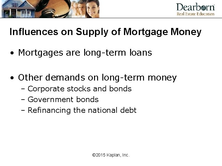 Influences on Supply of Mortgage Money • Mortgages are long-term loans • Other demands