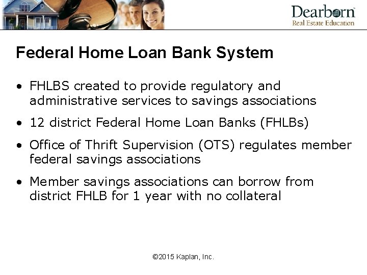 Federal Home Loan Bank System • FHLBS created to provide regulatory and administrative services