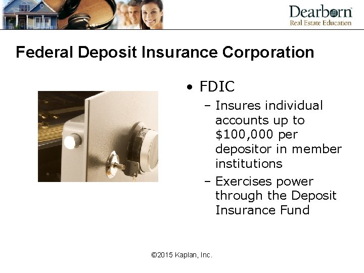 Federal Deposit Insurance Corporation • FDIC – Insures individual accounts up to $100, 000