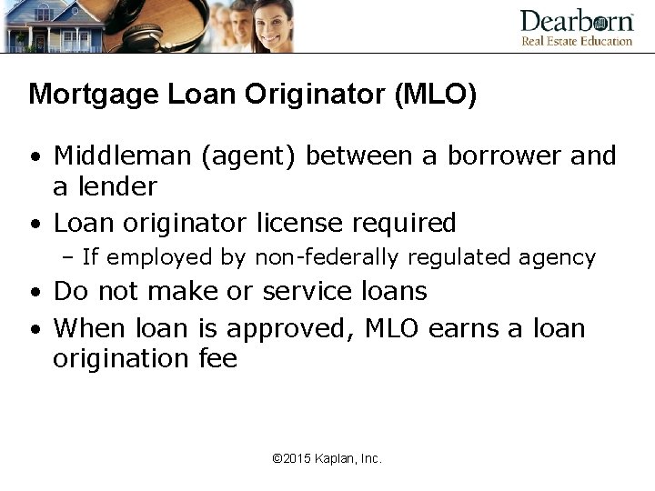 Mortgage Loan Originator (MLO) • Middleman (agent) between a borrower and a lender •