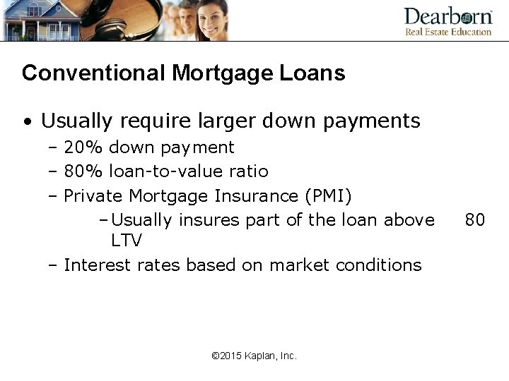 Conventional Mortgage Loans • Usually require larger down payments – 20% down payment –