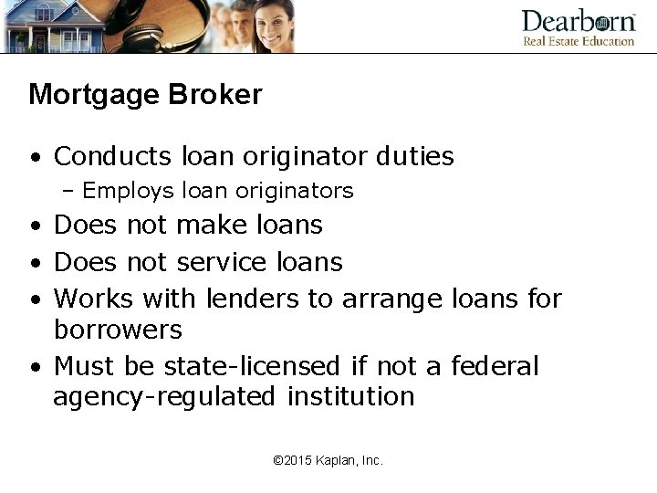 Mortgage Broker • Conducts loan originator duties – Employs loan originators • Does not