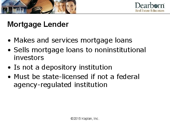 Mortgage Lender • Makes and services mortgage loans • Sells mortgage loans to noninstitutional