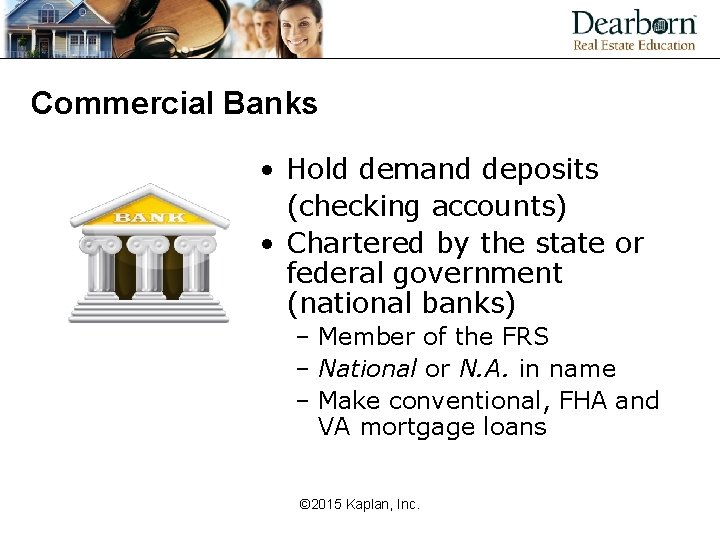 Commercial Banks • Hold demand deposits (checking accounts) • Chartered by the state or
