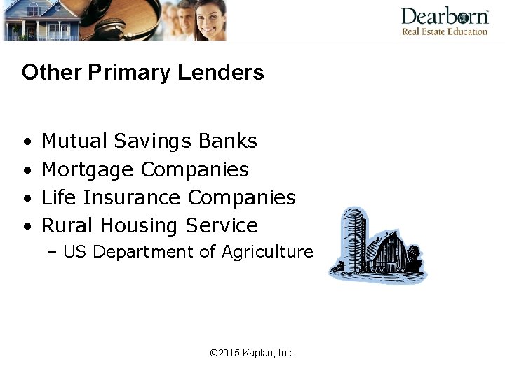 Other Primary Lenders • • Mutual Savings Banks Mortgage Companies Life Insurance Companies Rural