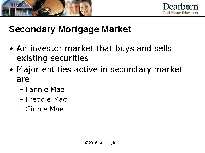 Secondary Mortgage Market • An investor market that buys and sells existing securities •