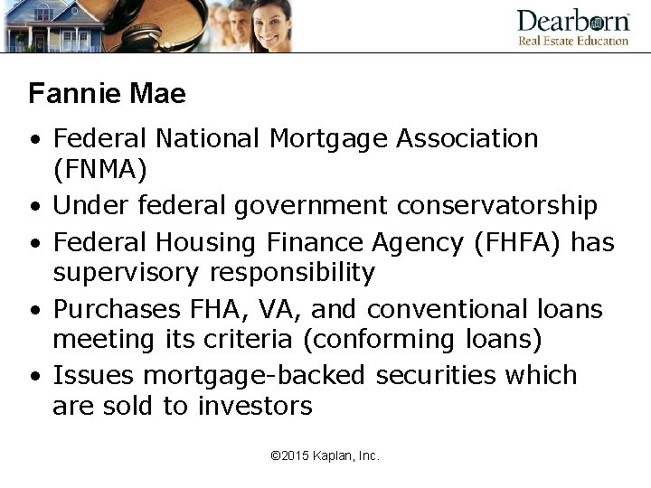 Fannie Mae • Federal National Mortgage Association (FNMA) • Under federal government conservatorship •