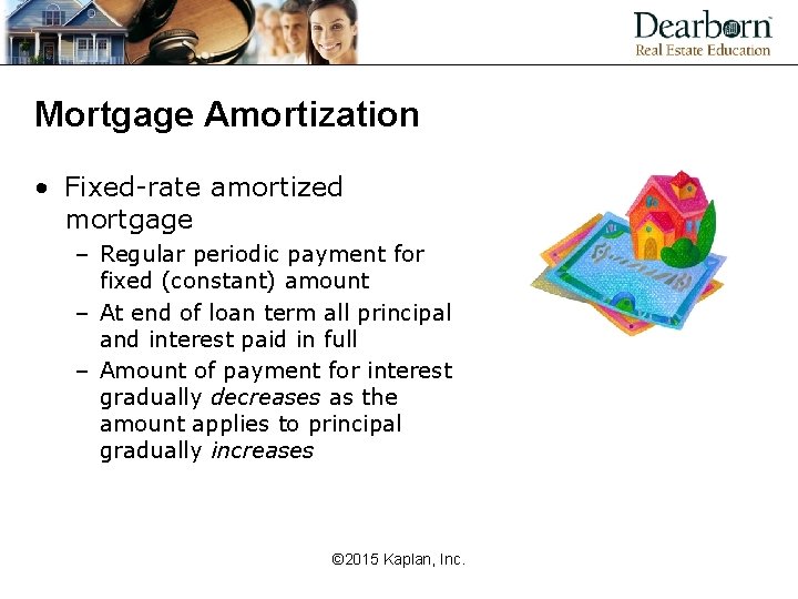 Mortgage Amortization • Fixed-rate amortized mortgage – Regular periodic payment for fixed (constant) amount