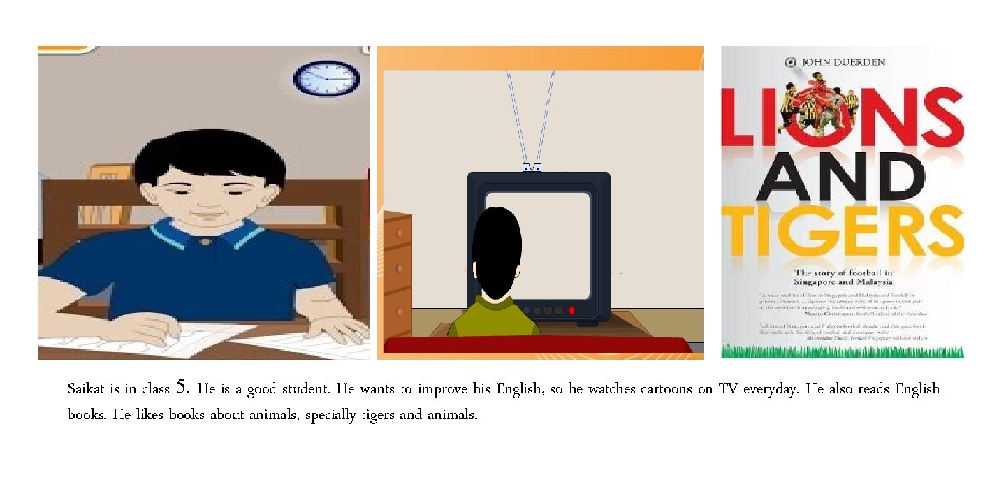 Saikat is in class 5. He is a good student. He wants to improve