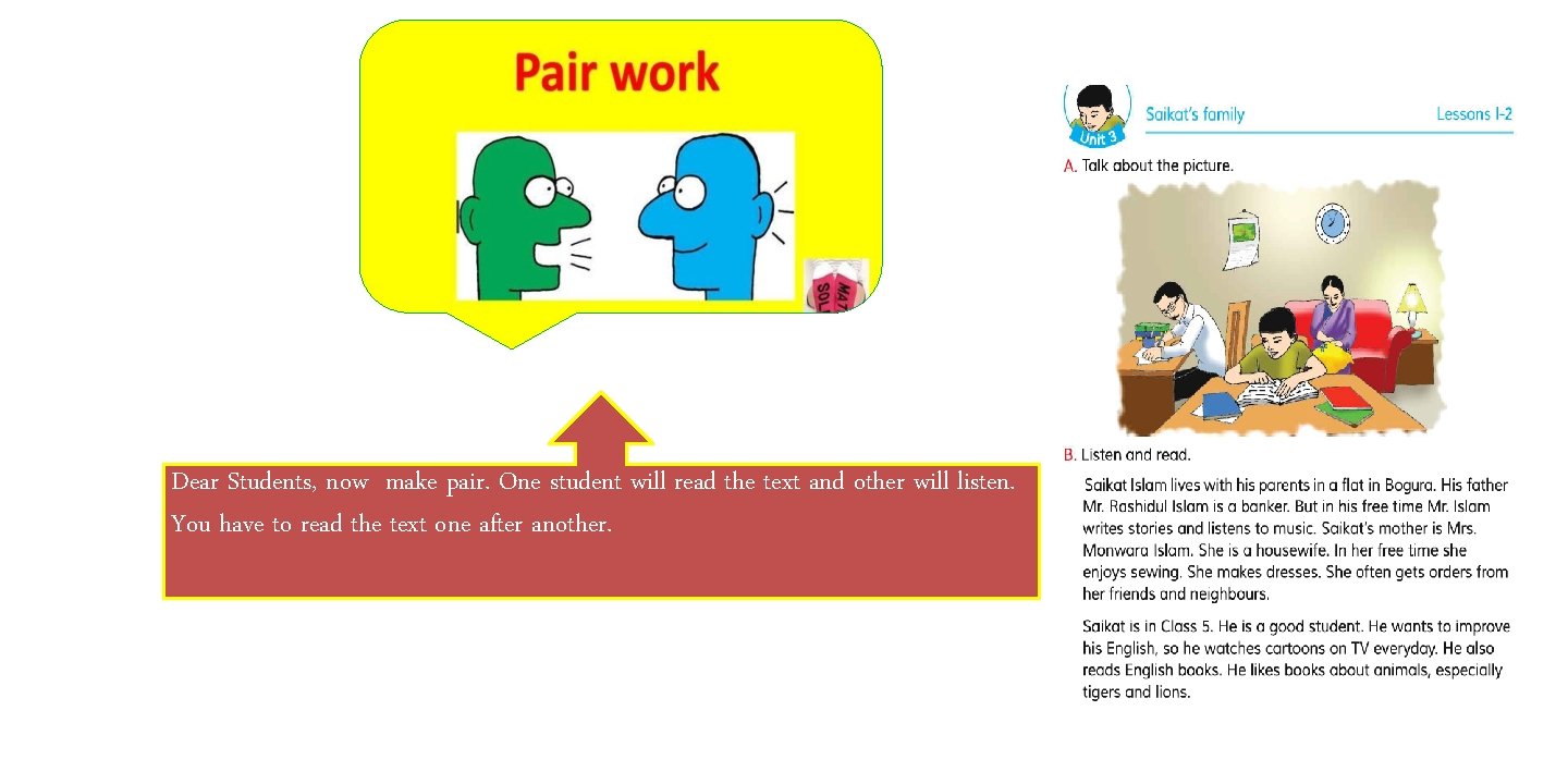 Dear Students, now make pair. One student will read the text and other will