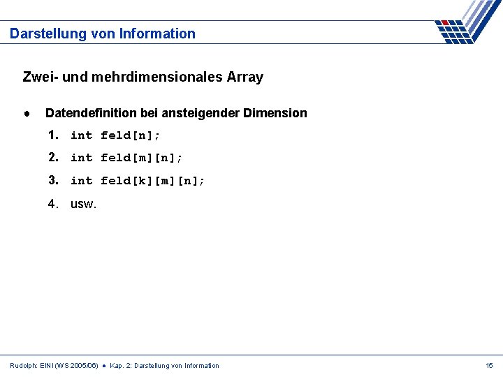 Darstellung von Information Zwei- und mehrdimensionales Array ● Datendefinition bei ansteigender Dimension 1. int