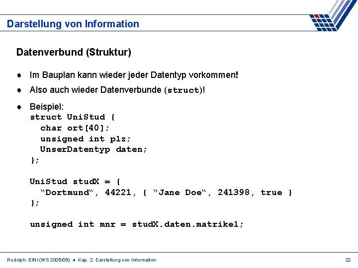 Darstellung von Information Datenverbund (Struktur) ● Im Bauplan kann wieder jeder Datentyp vorkommen! ●