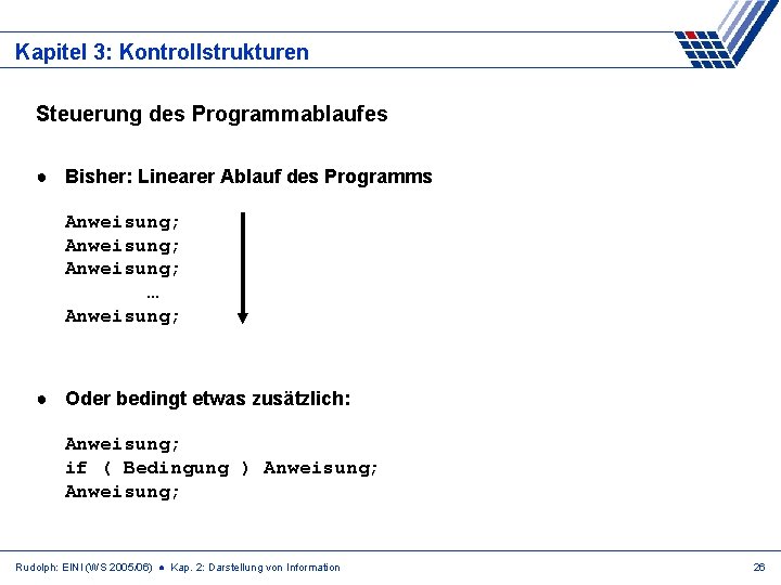 Kapitel 3: Kontrollstrukturen Steuerung des Programmablaufes ● Bisher: Linearer Ablauf des Programms Anweisung; …