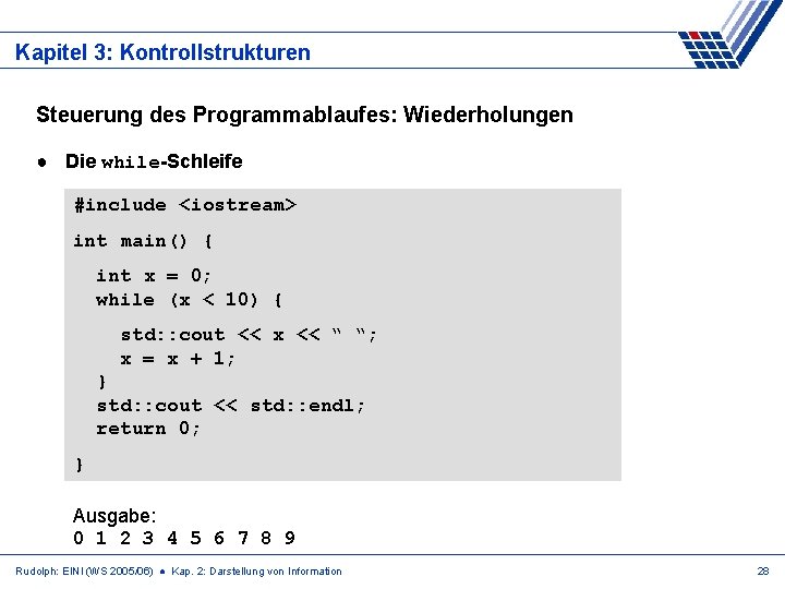 Kapitel 3: Kontrollstrukturen Steuerung des Programmablaufes: Wiederholungen ● Die while-Schleife #include <iostream> int main()