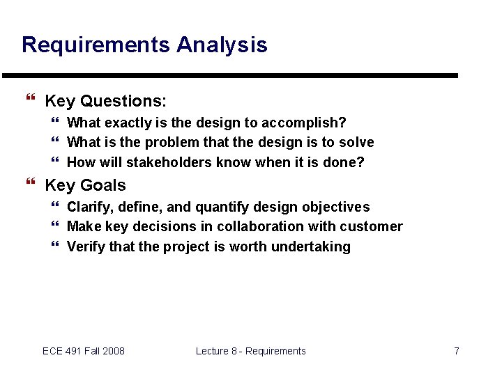 Requirements Analysis } Key Questions: } What exactly is the design to accomplish? }