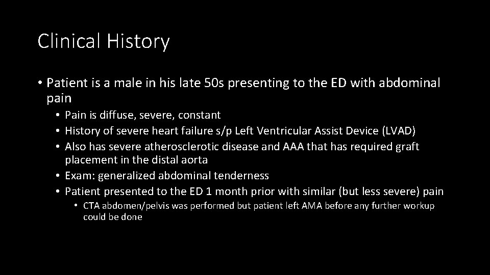Clinical History • Patient is a male in his late 50 s presenting to