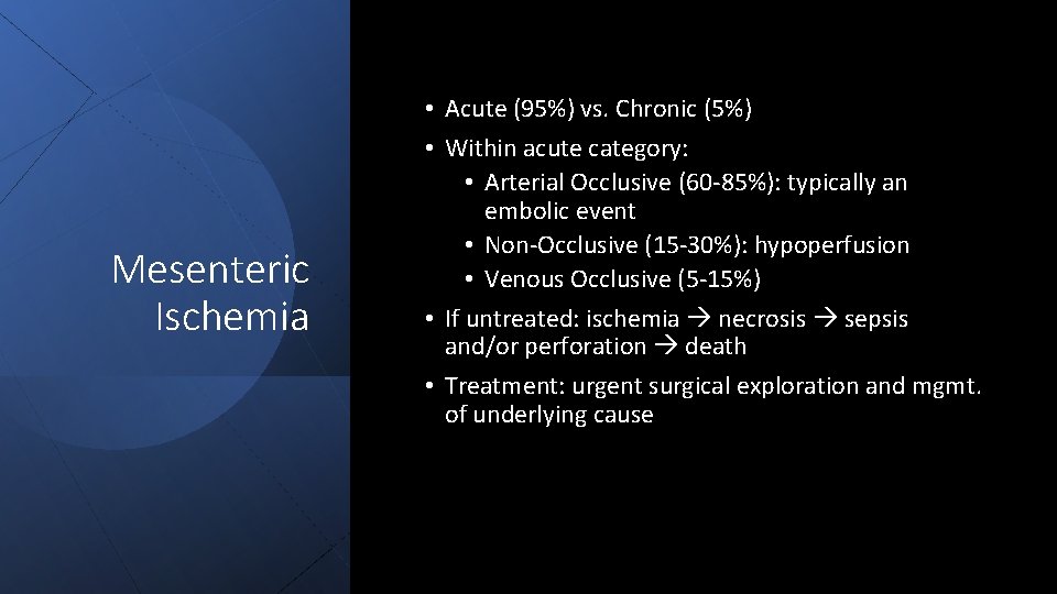 Mesenteric Ischemia • Acute (95%) vs. Chronic (5%) • Within acute category: • Arterial