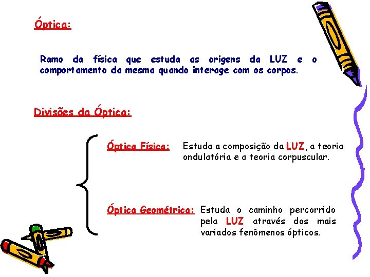 Óptica: Ramo da física que estuda as origens da LUZ e comportamento da mesma