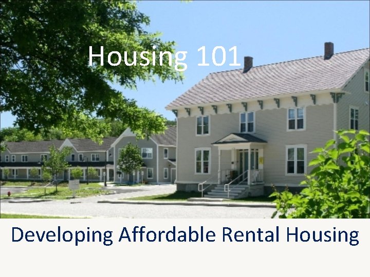 Housing 101 Developing Affordable Rental Housing 