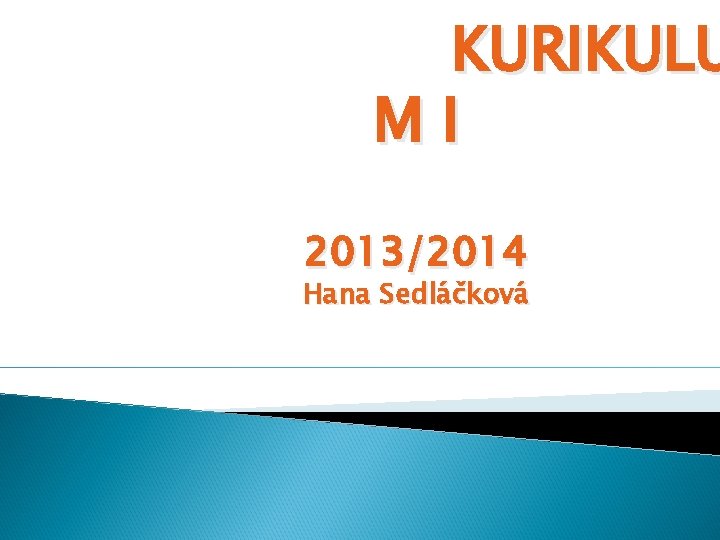 KURIKULU MI 2013/2014 Hana Sedláčková 