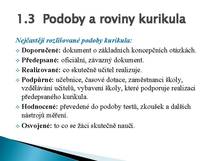 1. 3 Podoby a roviny kurikula Nejčastěji rozlišované podoby kurikula: v Doporučené: dokument o