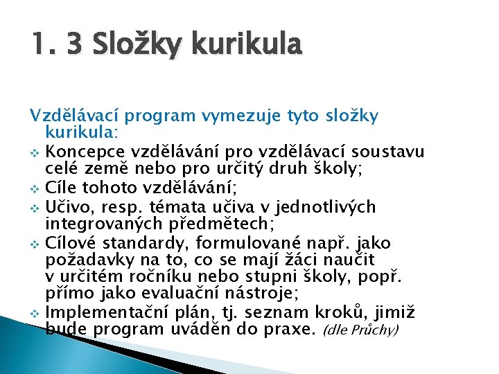 1. 3 Složky kurikula Vzdělávací program vymezuje tyto složky kurikula: v Koncepce vzdělávání pro