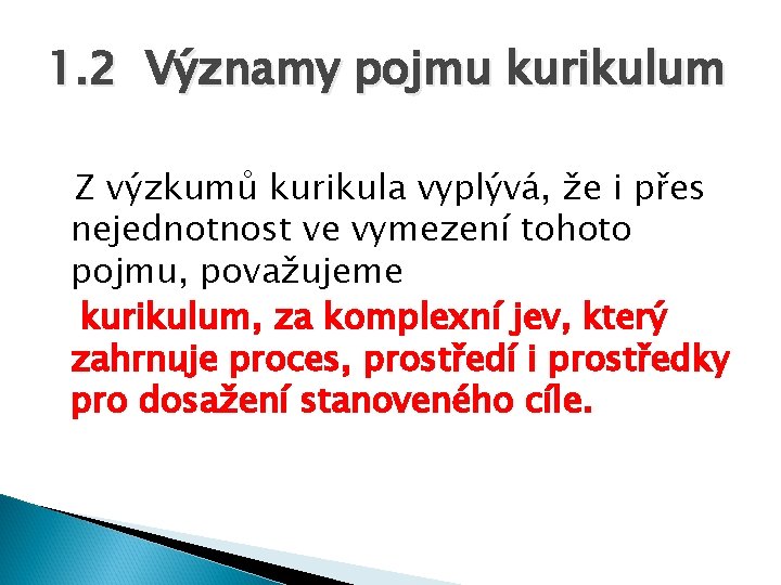 1. 2 Významy pojmu kurikulum Z výzkumů kurikula vyplývá, že i přes nejednotnost ve