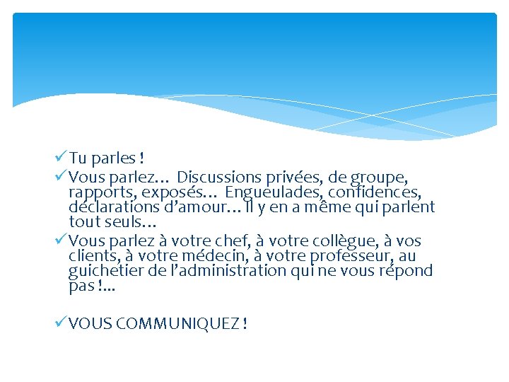 ü Tu parles ! ü Vous parlez… Discussions privées, de groupe, rapports, exposés… Engueulades,