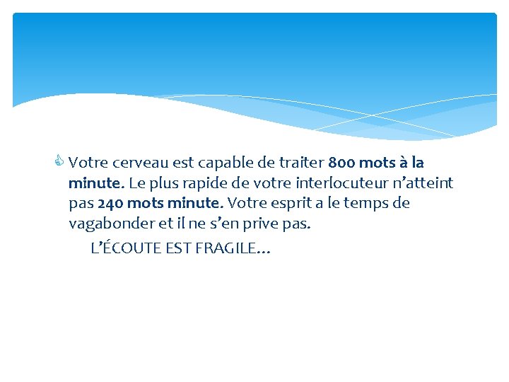 C Votre cerveau est capable de traiter 800 mots à la minute. Le plus