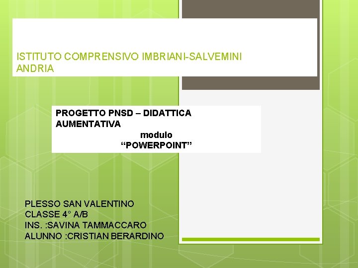 ISTITUTO COMPRENSIVO IMBRIANI-SALVEMINI ANDRIA PROGETTO PNSD – DIDATTICA AUMENTATIVA modulo “POWERPOINT” PLESSO SAN VALENTINO