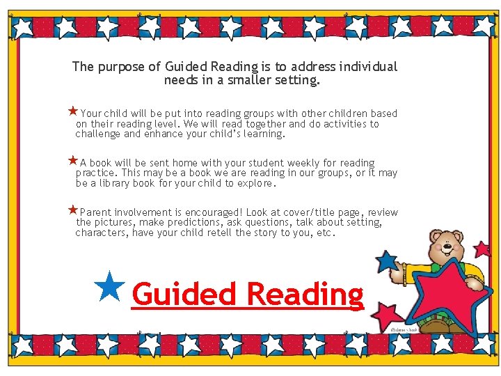 The purpose of Guided Reading is to address individual needs in a smaller setting.
