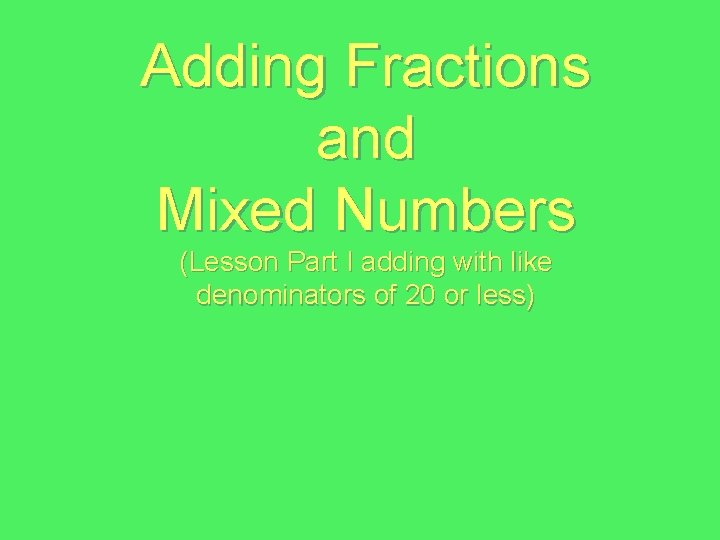 Adding Fractions and Mixed Numbers (Lesson Part I adding with like denominators of 20