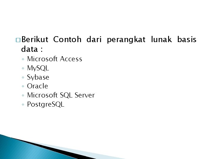 � Berikut data : ◦ ◦ ◦ Contoh dari perangkat lunak basis Microsoft Access