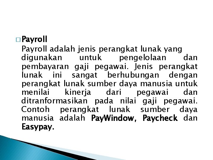 � Payroll adalah jenis perangkat lunak yang digunakan untuk pengelolaan dan pembayaran gaji pegawai.