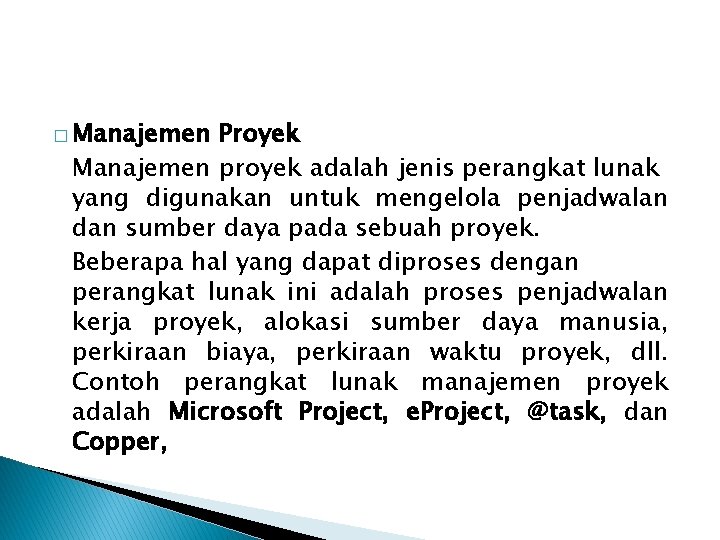 � Manajemen Proyek Manajemen proyek adalah jenis perangkat lunak yang digunakan untuk mengelola penjadwalan