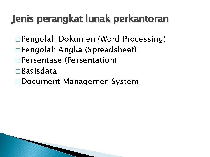 Jenis perangkat lunak perkantoran � Pengolah Dokumen (Word Processing) � Pengolah Angka (Spreadsheet) �