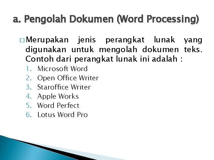 a. Pengolah Dokumen (Word Processing) � Merupakan jenis perangkat lunak yang digunakan untuk mengolah