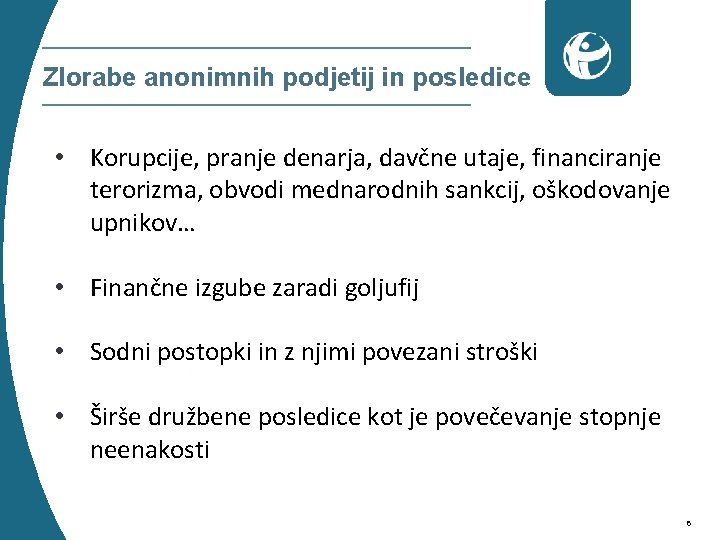 Zlorabe anonimnih podjetij in posledice • Korupcije, pranje denarja, davčne utaje, financiranje terorizma, obvodi