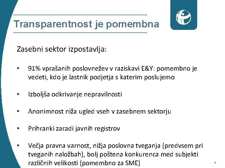 Transparentnost je pomembna Zasebni sektor izpostavlja: • 91% vprašanih poslovnežev v raziskavi E&Y: pomembno