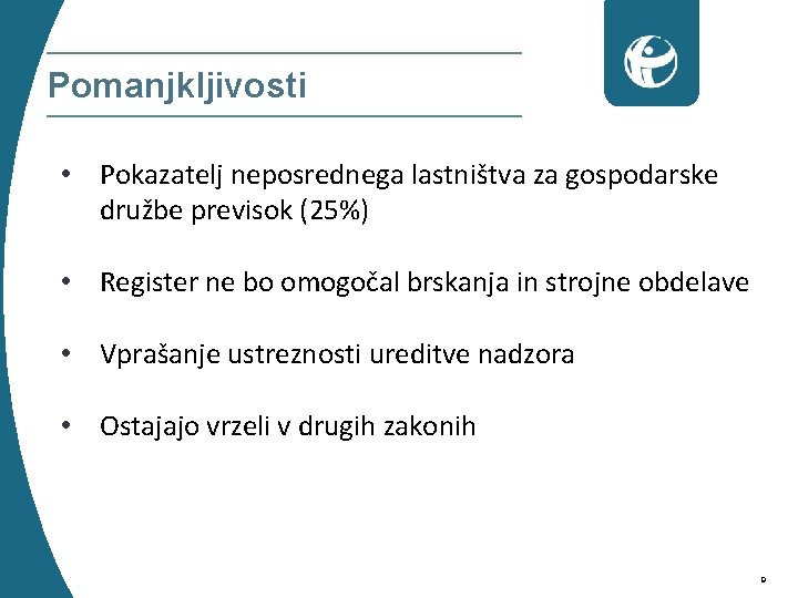 Pomanjkljivosti • Pokazatelj neposrednega lastništva za gospodarske družbe previsok (25%) • Register ne bo