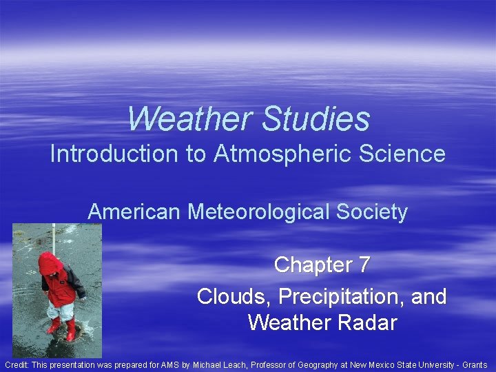 Weather Studies Introduction to Atmospheric Science American Meteorological Society Chapter 7 Clouds, Precipitation, and